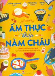 Cover image for Ẩm thực khắp năm châu : chuyến ...