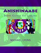 Cover image for Anishinaabe worldviews : Ojibwe history, culture, ...